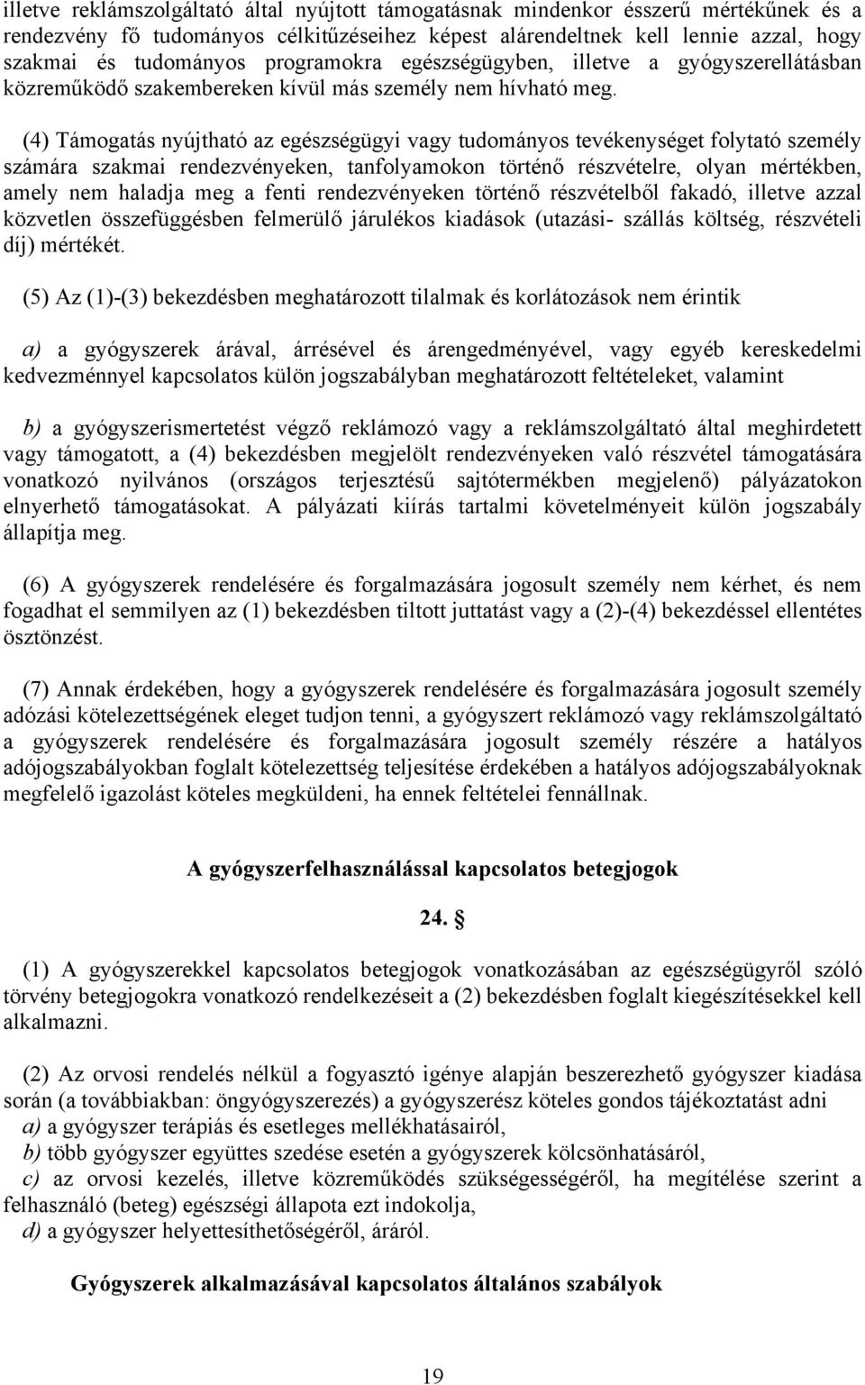 (4) Támogatás nyújtható az egészségügyi vagy tudományos tevékenységet folytató személy számára szakmai rendezvényeken, tanfolyamokon történő részvételre, olyan mértékben, amely nem haladja meg a