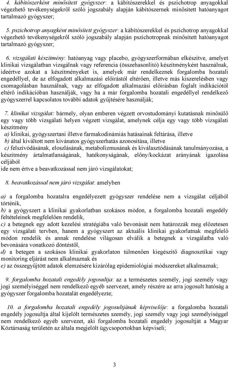 6. vizsgálati készítmény: hatóanyag vagy placebo, gyógyszerformában elkészítve, amelyet klinikai vizsgálatban vizsgálnak vagy referencia (összehasonlító) készítményként használnak, ideértve azokat a