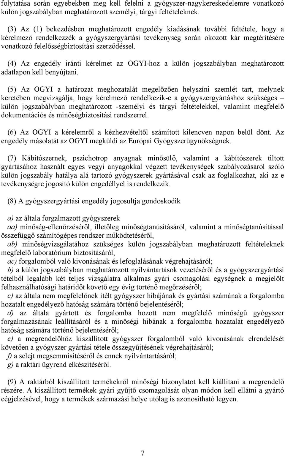 felelősségbiztosítási szerződéssel. (4) Az engedély iránti kérelmet az OGYI-hoz a külön jogszabályban meghatározott adatlapon kell benyújtani.