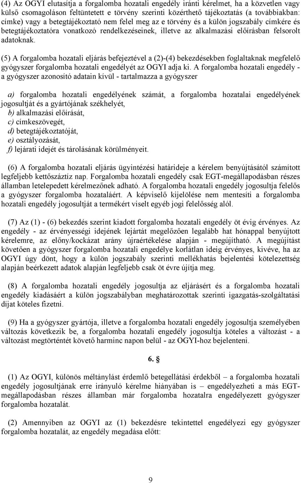 (5) A forgalomba hozatali eljárás befejeztével a (2)-(4) bekezdésekben foglaltaknak megfelelő gyógyszer forgalomba hozatali engedélyét az OGYI adja ki.