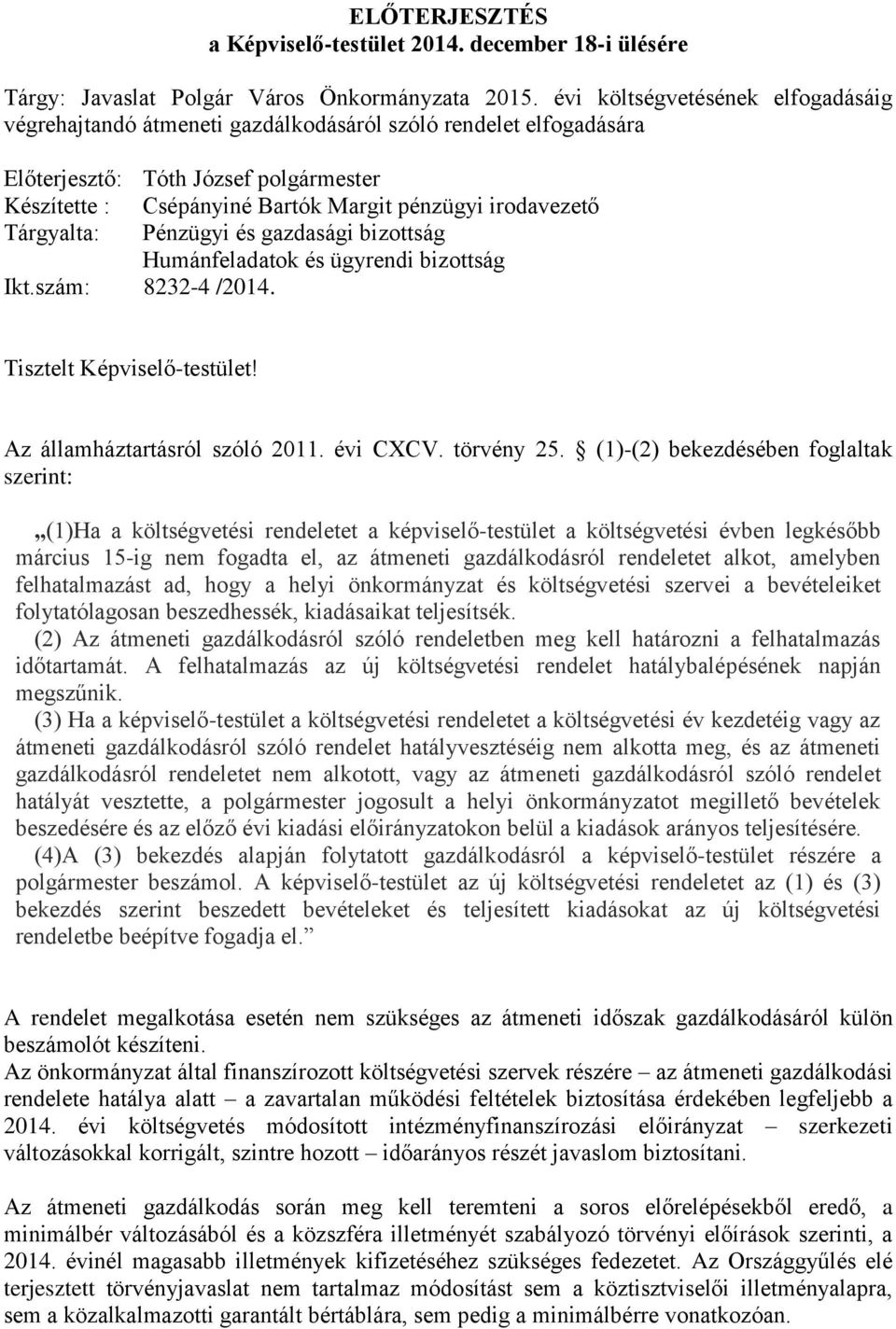 Tárgyalta: Pénzügyi és gazdasági bizottság Humánfeladatok és ügyrendi bizottság Ikt.szám: 8232-4 /2014. Tisztelt Képviselő-testület! Az államháztartásról szóló 2011. évi CXCV. törvény 25.