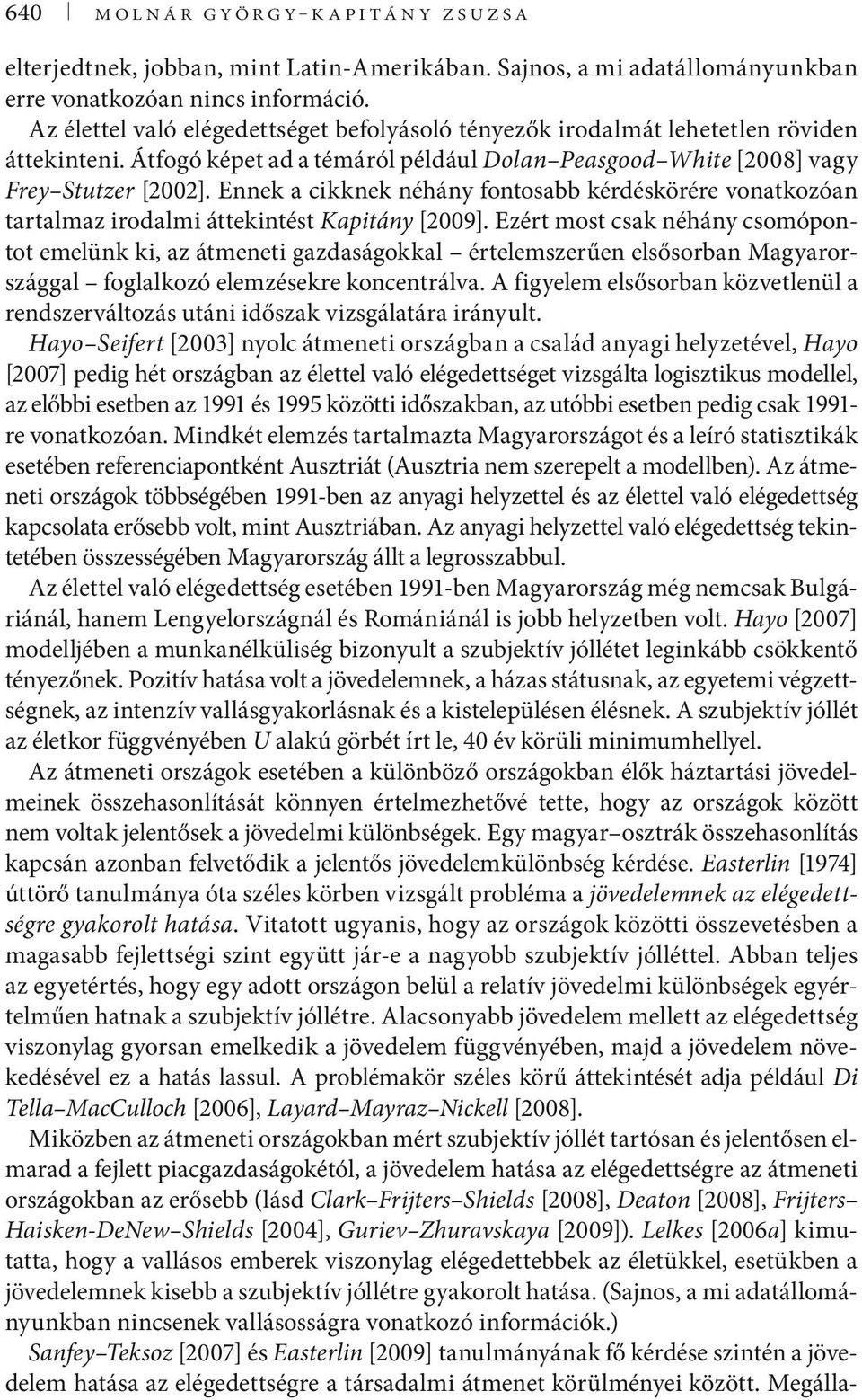 Ennek a cikknek néhány fontosabb kérdéskörére vonatkozóan tartalmaz irodalmi áttekintést Kapitány [2009].