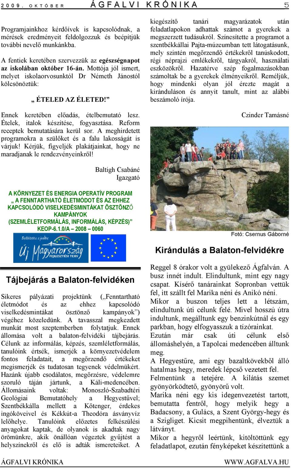 Ennek keretében elıadás, ételbemutató lesz. Ételek, italok készítése, fogyasztása. Reform receptek bemutatására kerül sor. A meghirdetett programokra a szülıket és a falu lakosságát is várjuk!
