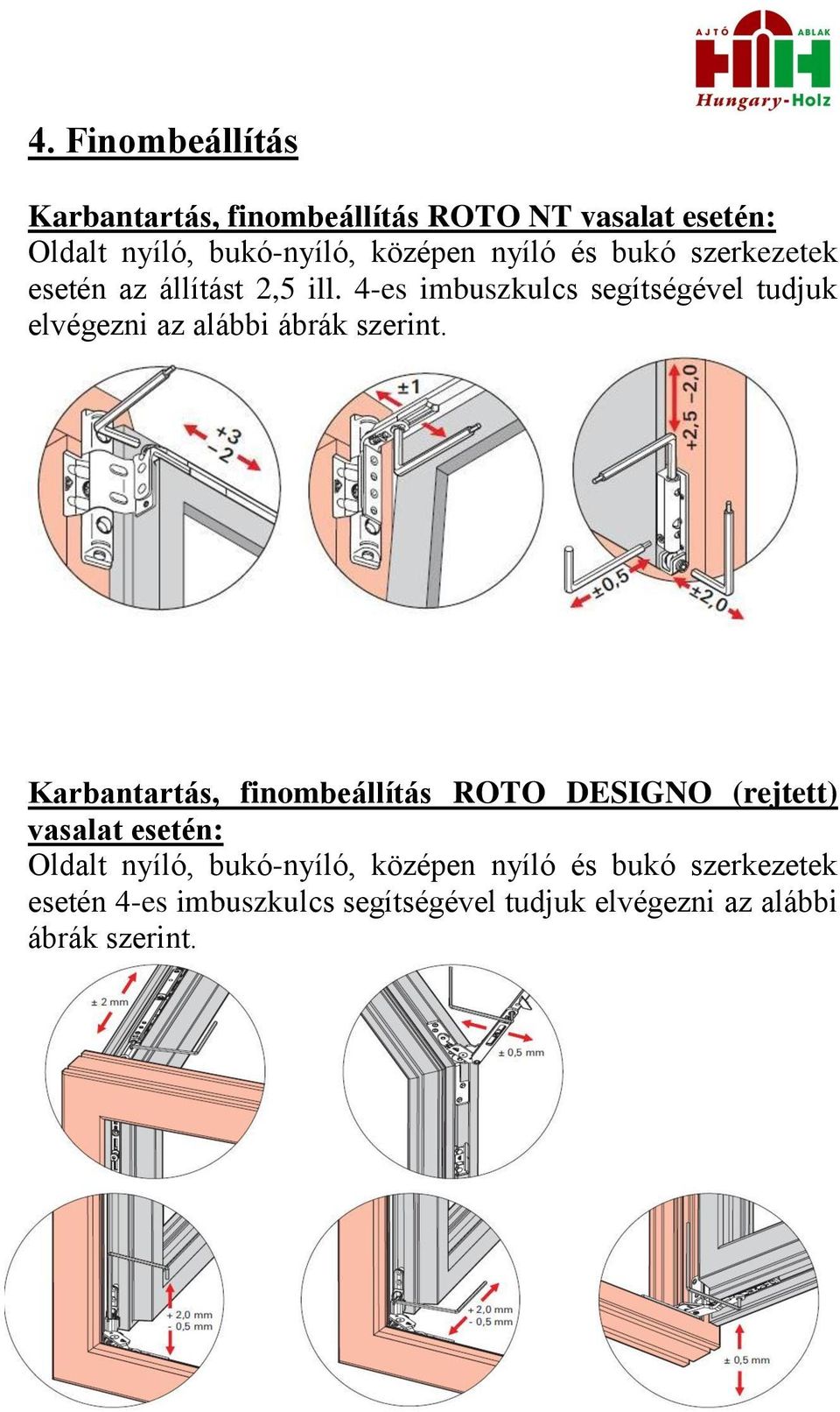 4-es imbuszkulcs segítségével tudjuk elvégezni az alábbi ábrák szerint.