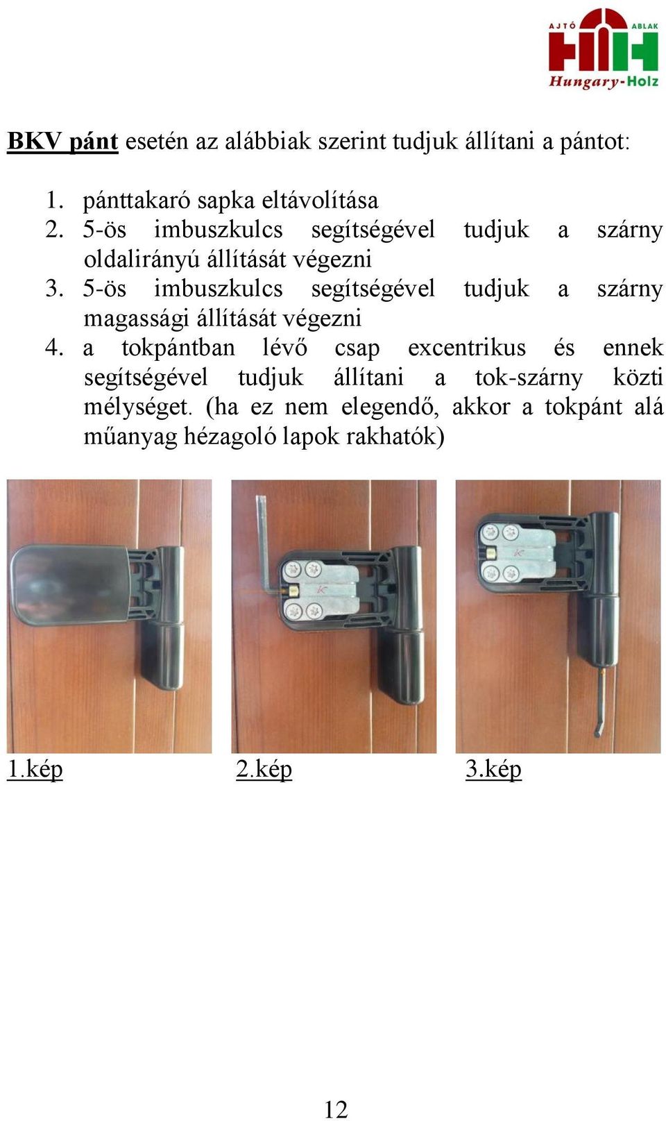 5-ös imbuszkulcs segítségével tudjuk a szárny magassági állítását végezni 4.