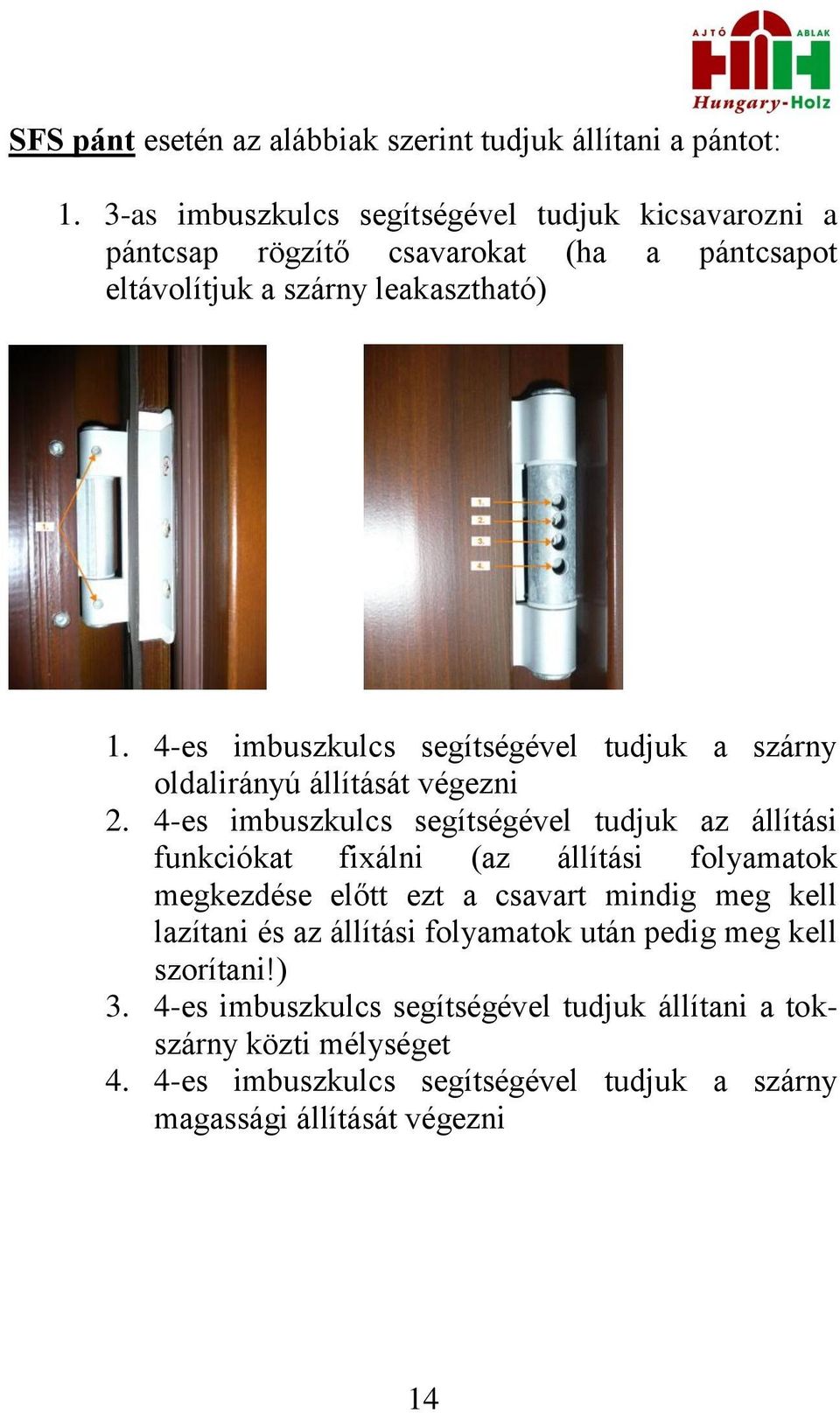4-es imbuszkulcs segítségével tudjuk a szárny oldalirányú állítását végezni 2.