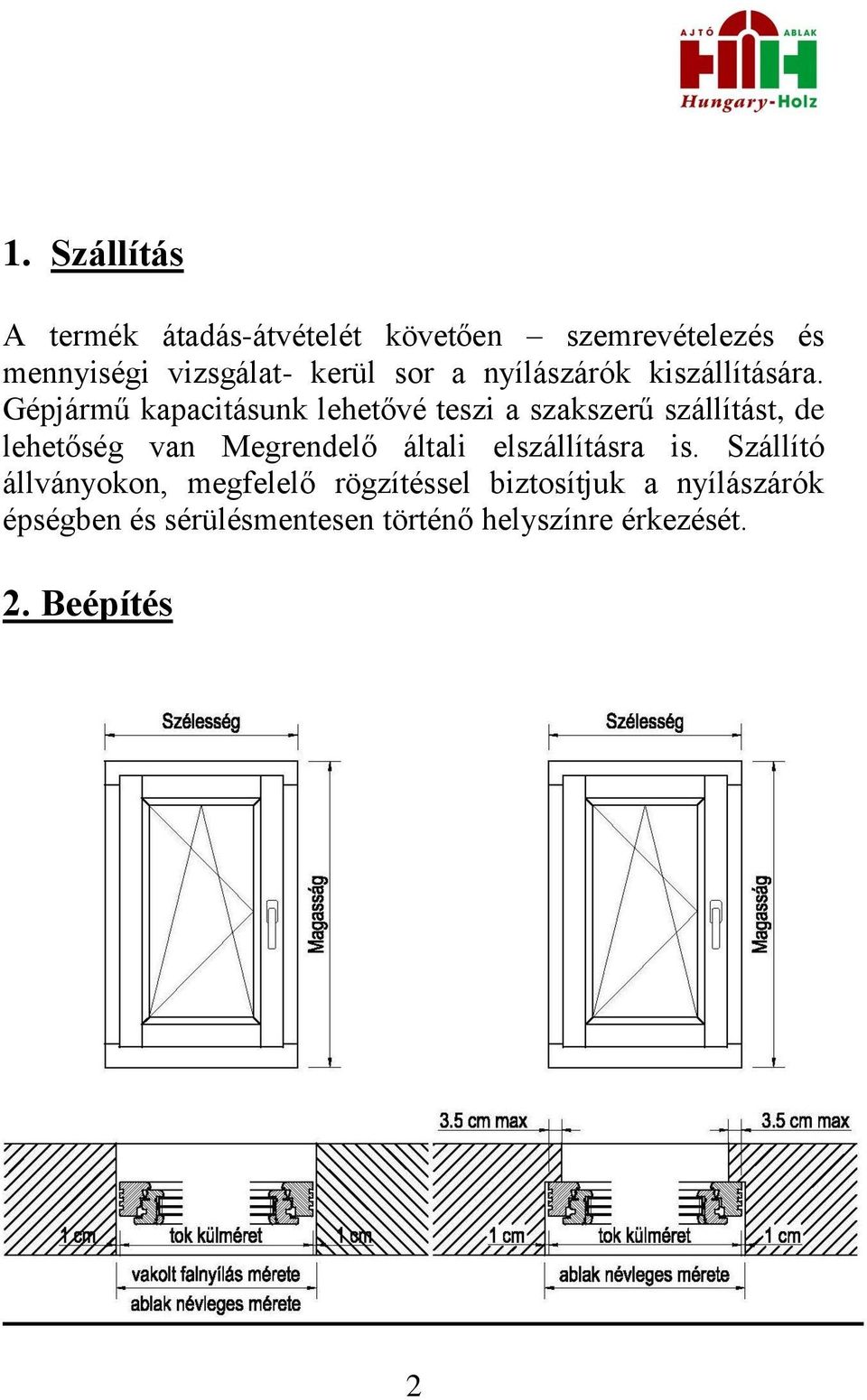 Gépjármű kapacitásunk lehetővé teszi a szakszerű szállítást, de lehetőség van Megrendelő általi
