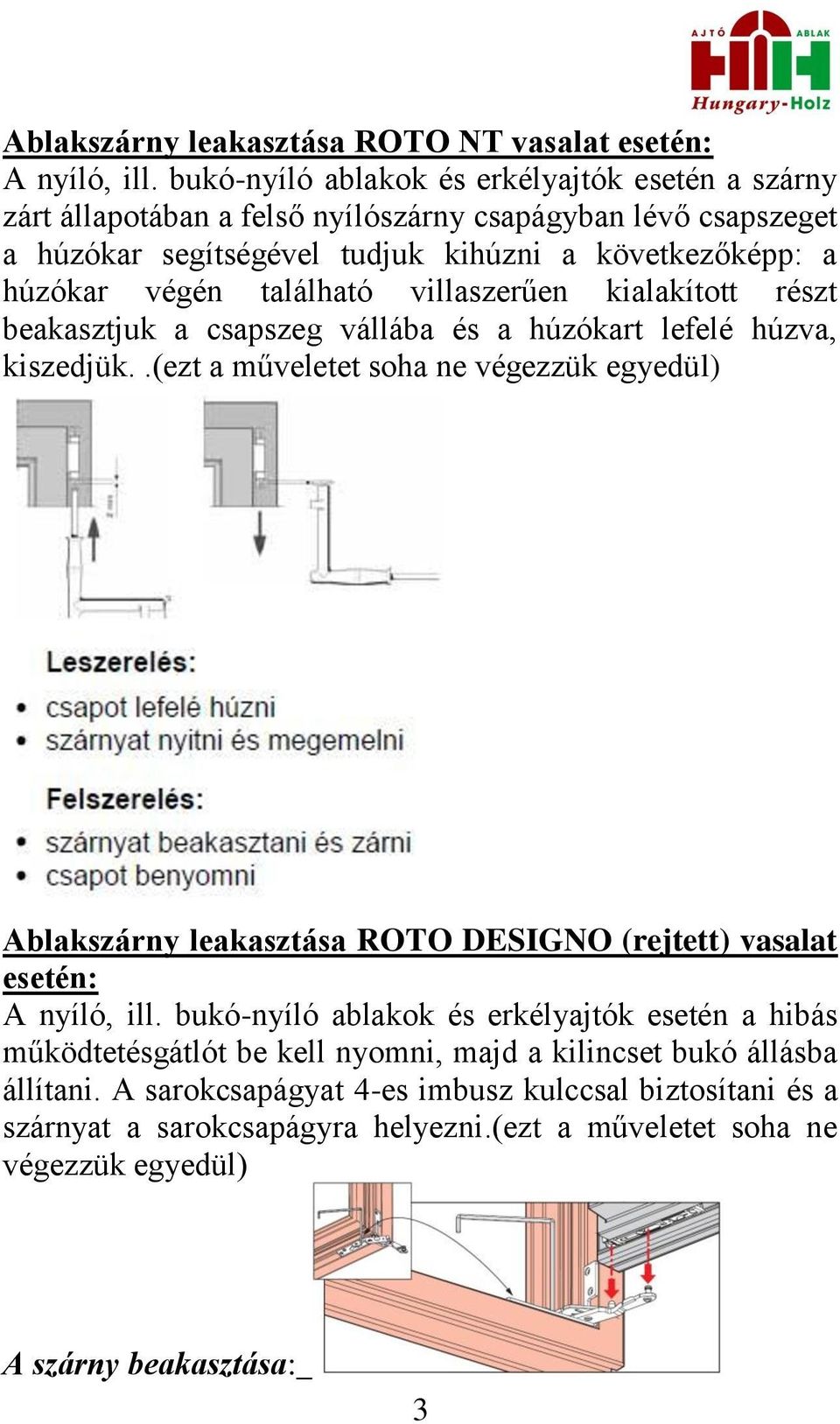 található villaszerűen kialakított részt beakasztjuk a csapszeg vállába és a húzókart lefelé húzva, kiszedjük.