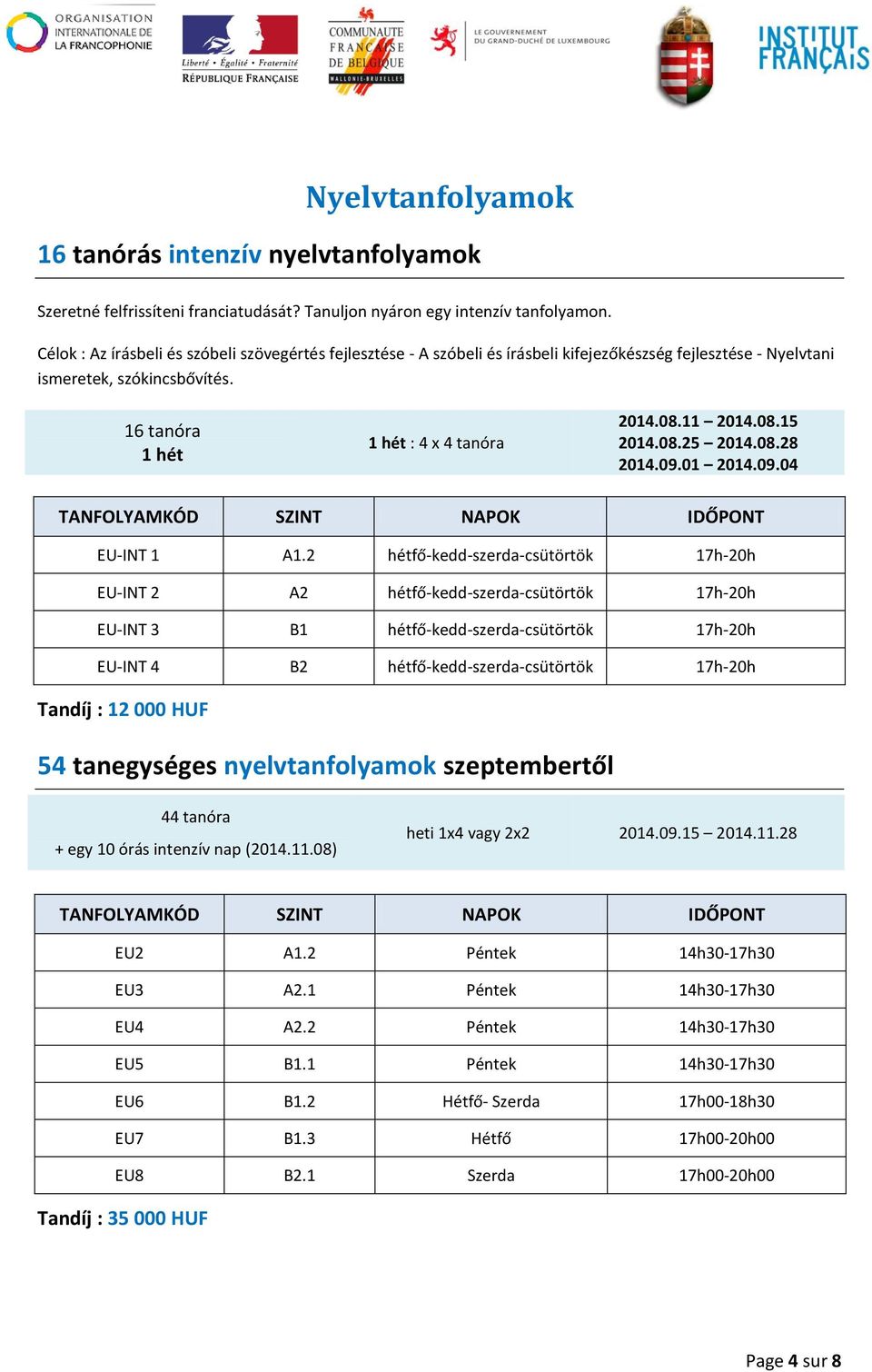 08.15 2014.08.25 2014.08.28 2014.09.01 2014.09.04 TANFOLYAMKÓD SZINT NAPOK IDŐPONT EU-INT 1 A1.