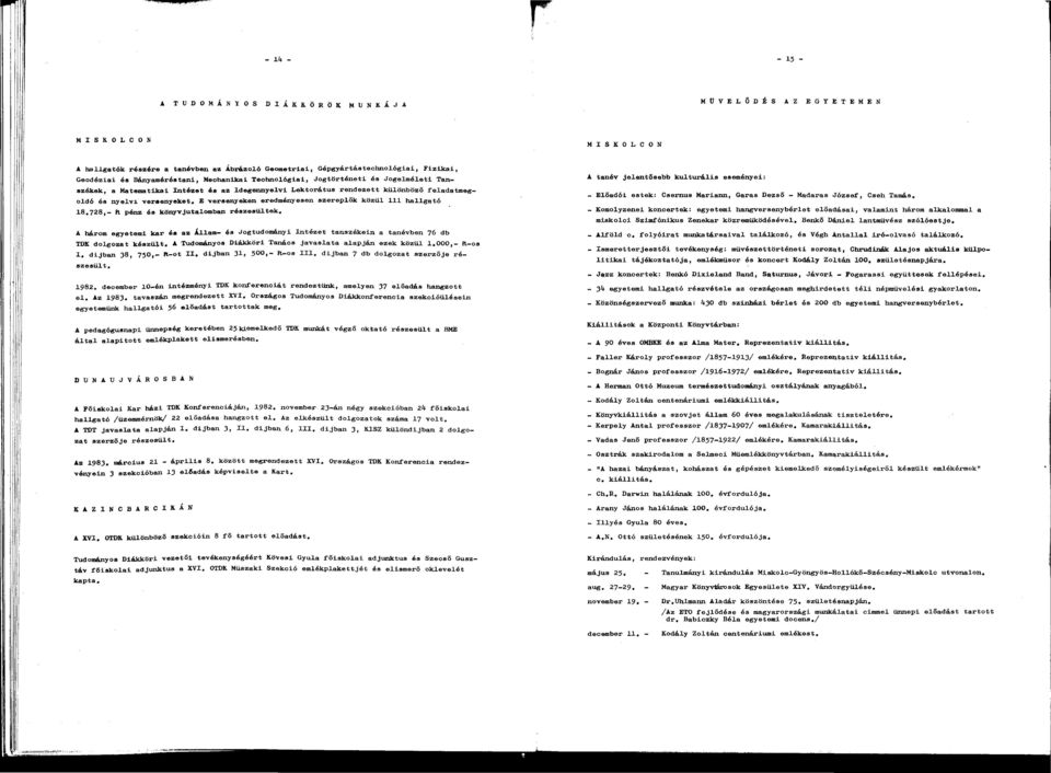 versenyeket, E versenyeken eredményesen szereplők közül hllgtó 8,78,- Ft pénz és könyvjutlombn részesültek, A három egyetemi kr ós z Állm- ós Jogtudományi Intézet tnszókein tnévben 76 db TDK dolgozt