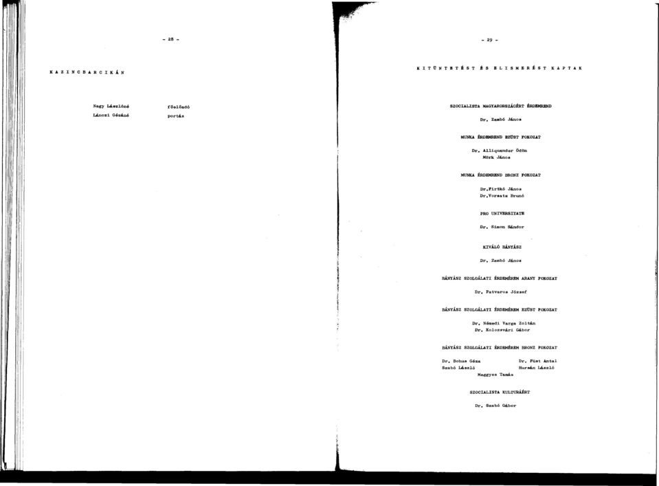 Vorstz Brúnó PRO UNIVERSITATE Dr, Simon Sándor KIVÁLÓ BÁNYÁSZ I í Dr. Zmbó János BÁNYÁSZ SZOLGÁLATI ÉRDEMÉREM ARANY FOKOZAT Dr.
