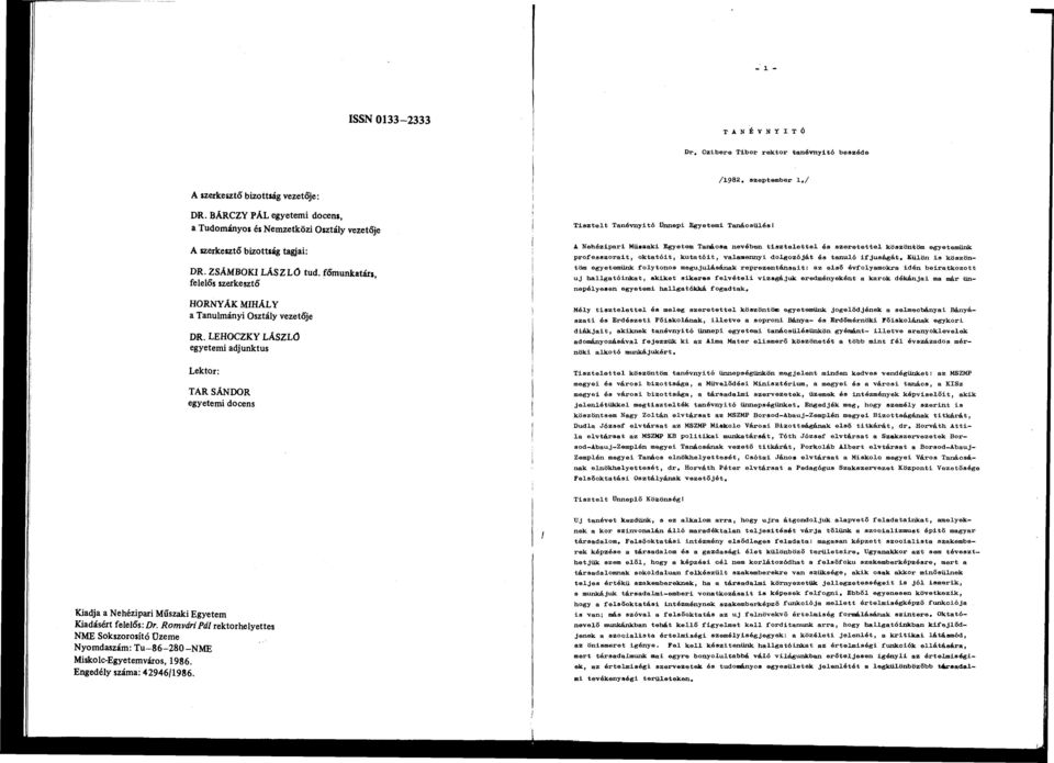 LEHOCZKY LÁSZLÓ egyetemi djunktus Lektor: TAR SÁNDOR egyetemi docens Tisztelt Tnévnyitó Ünnepi Egyetemi Tnácsülés I A Nehézipri Műszki Egyetem Tnács nevében tisztelettel és szeretettel köszöntöm