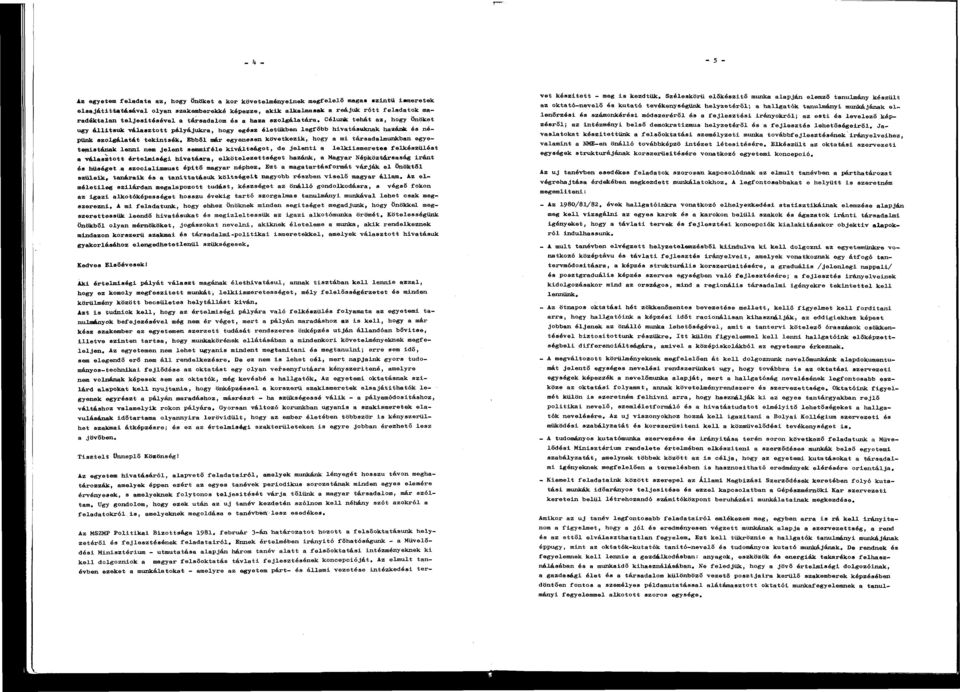 Ebből már egyenesen következik, hogy mi társdlmunkbn egyetemistánk lenni nem jelent semmiféle kiváltságot, de jelenti lelkiismeretes felkészülést válsztott értelmiségi hivtásr, elkötelezettséget