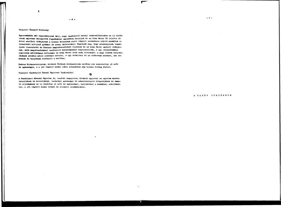 Engedjék meg, hogy mindnnyiunk legmélyebb tiszteletét és Őszinte ngyrbecsülését fejezzem ki z Alm Mter egykori diákjink, kik mgjelenésükkel tnévnyitó ünnepségünket megtisztelték, s igy jelenlétükkel