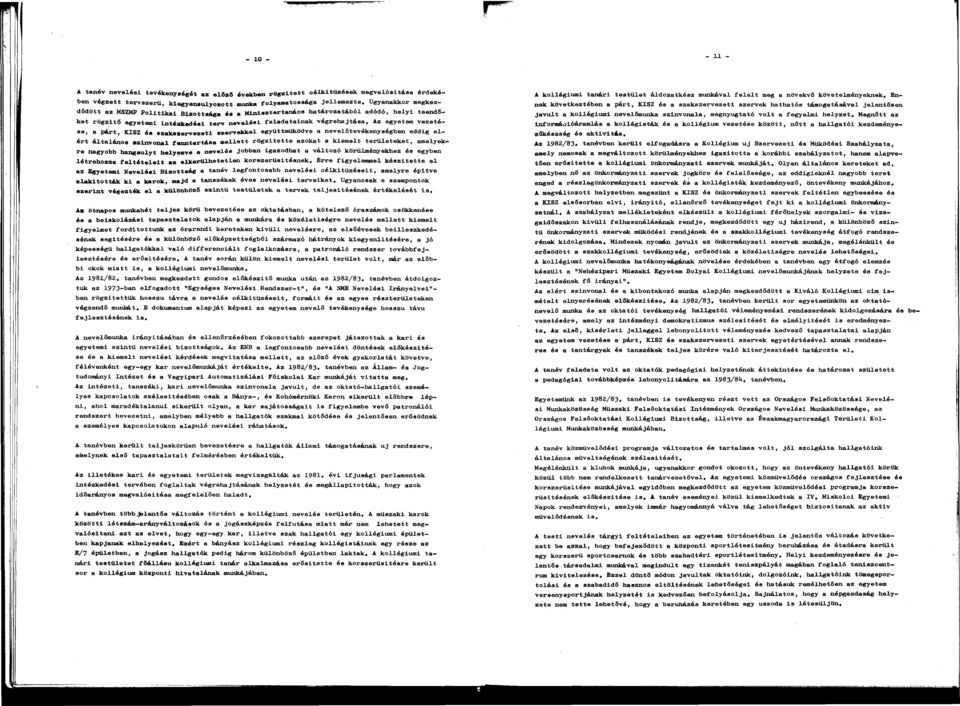 Az egyetem vezetése, párt, KISZ és szkszervezeti szervekkel együttműködve nevelőtevékenységben eddig elért áltlános színvonl fenntrtás mellett rögzítette zokt kiemelt területeket, melyek re ngyobb