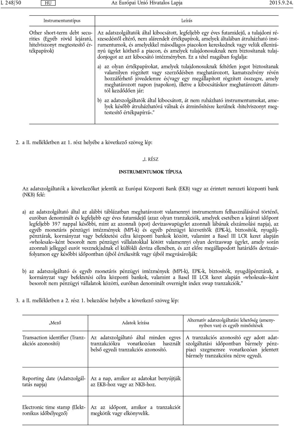 ügylet köthető a piacon, és amelyek tulajdonosuknak nem biztosítanak tulajdonjogot az azt kibocsátó intézményben.