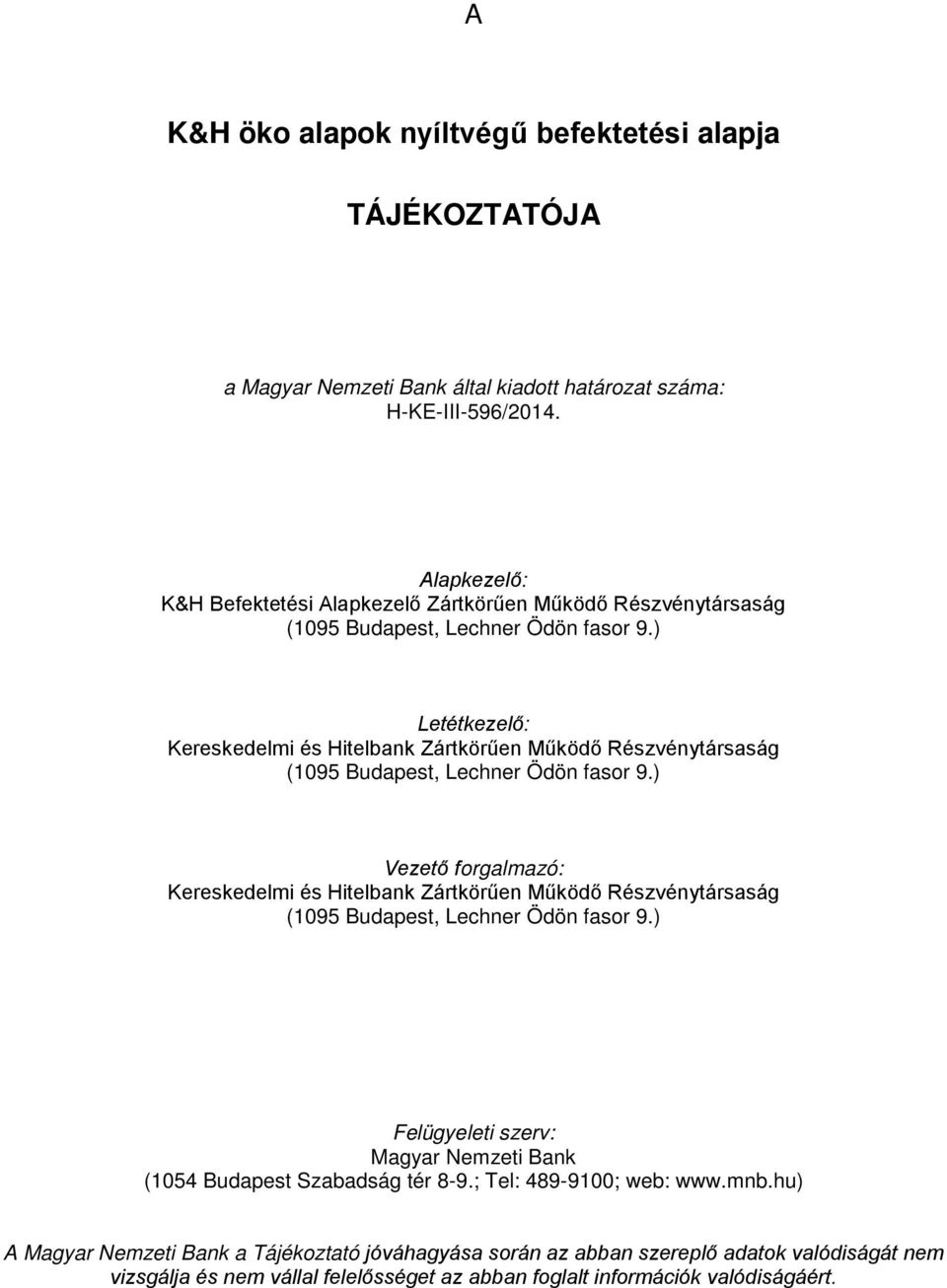 ) Letétkezelő: Kereskedelmi és Hitelbank Zártkörűen Működő Részvénytársaság (1095 Budapest, Lechner Ödön fasor 9.
