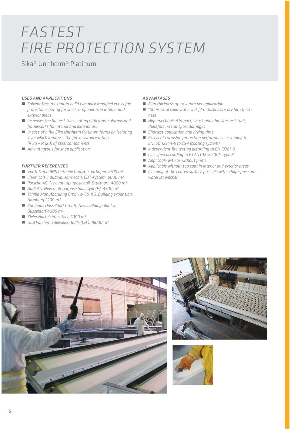 120) of steel components Advantageous for shop application FURTHER REFERENCES Voith Turbo BHS Getriebe GmbH, Sonthofen, 2700 m² Chemicals industrial zone Marl, CDT-system, 6000 m² Porsche AG, New