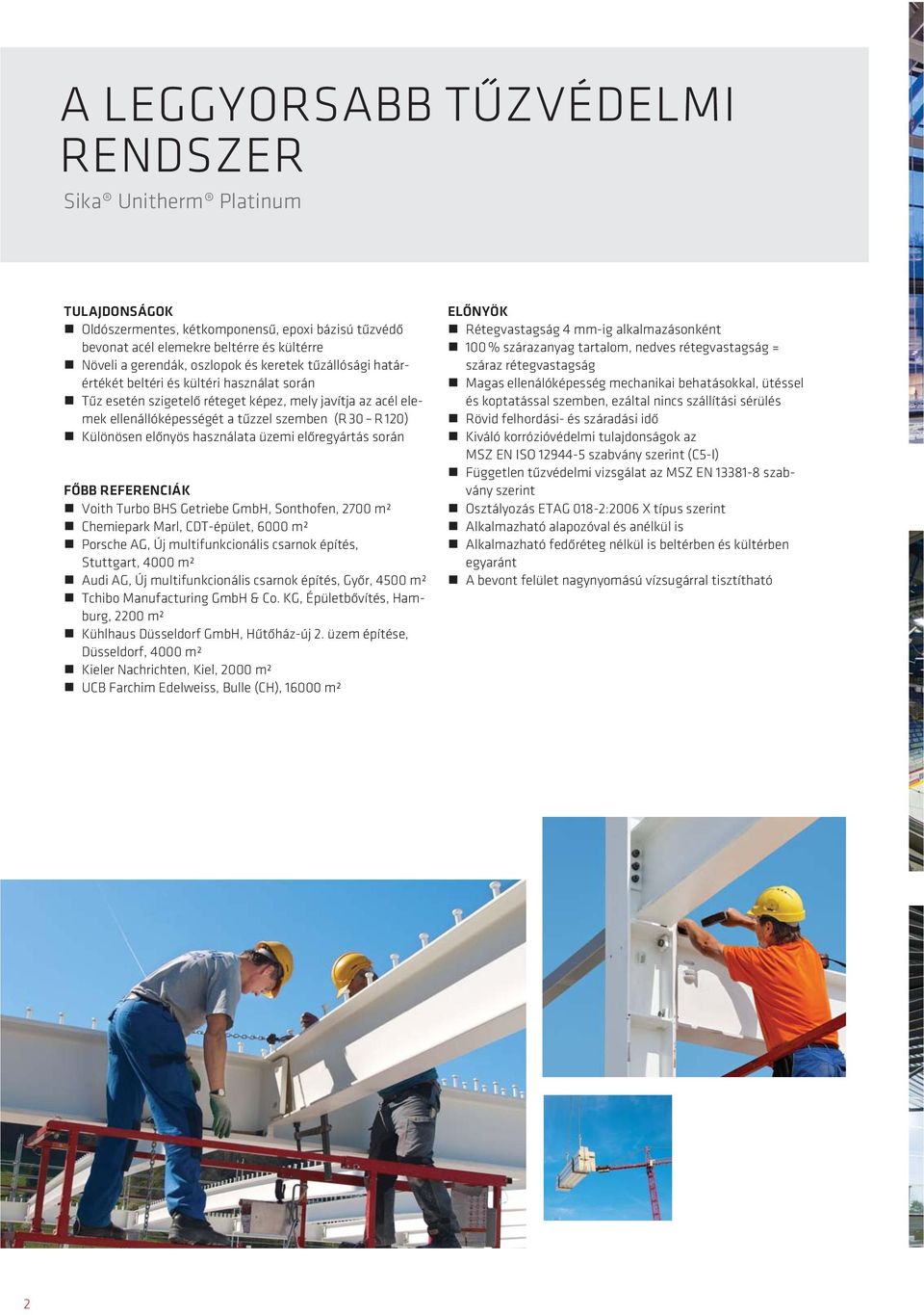 előregyártás során FŐBB REFERENCIÁK Voith Turbo BHS Getriebe GmbH, Sonthofen, 2700 m² Chemiepark Marl, CDT-épület, 6000 m² Porsche AG, Új multifunkcionális csarnok építés, Stuttgart, 4000 m² Audi AG,