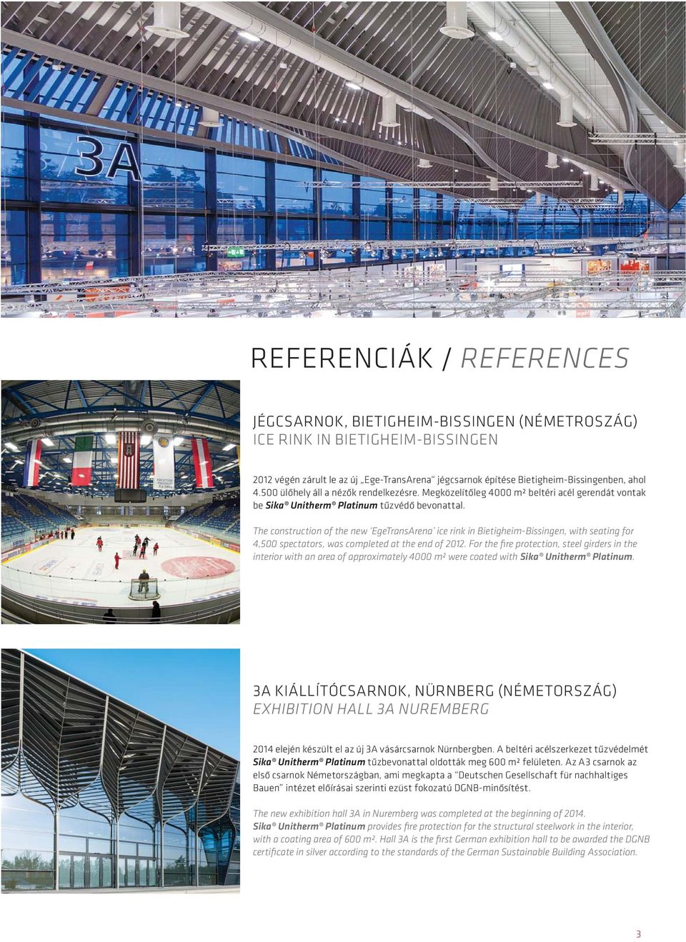 The construction of the new EgeTransArena ice rink in Bietigheim-Bissingen, with seating for 4,500 spectators, was completed at the end of 2012.