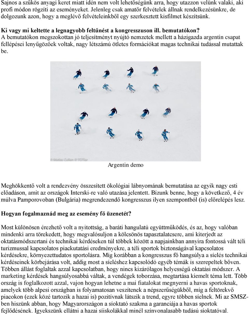 Ki vagy mi keltette a legnagyobb feltűnést a kongresszuson ill. bemutatókon?