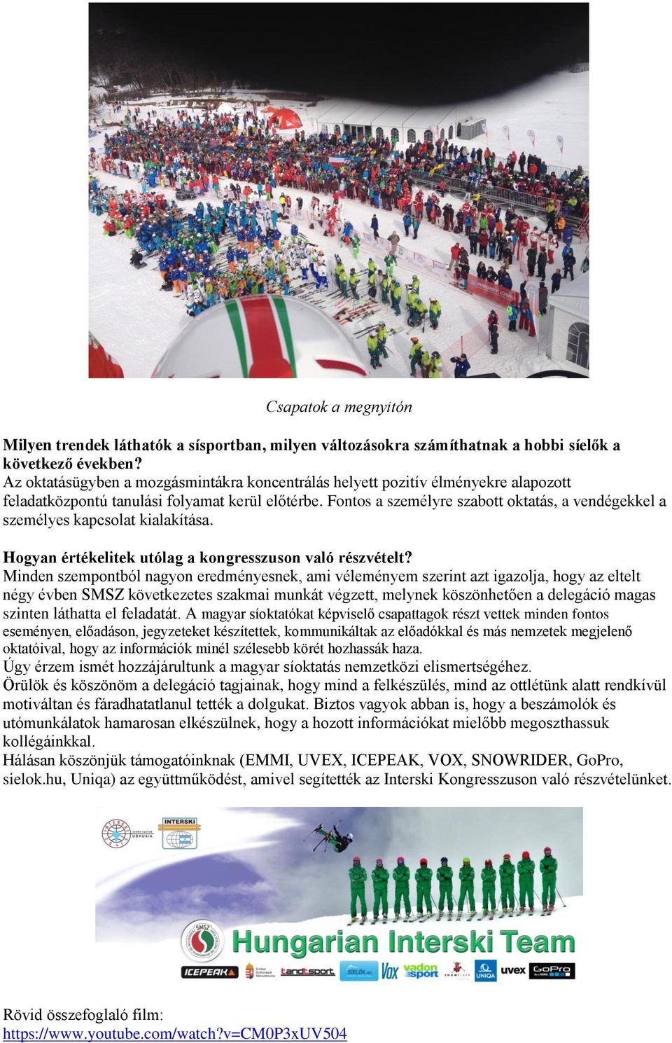Fontos a személyre szabott oktatás, a vendégekkel a személyes kapcsolat kialakítása. Hogyan értékelitek utólag a kongresszuson való részvételt?
