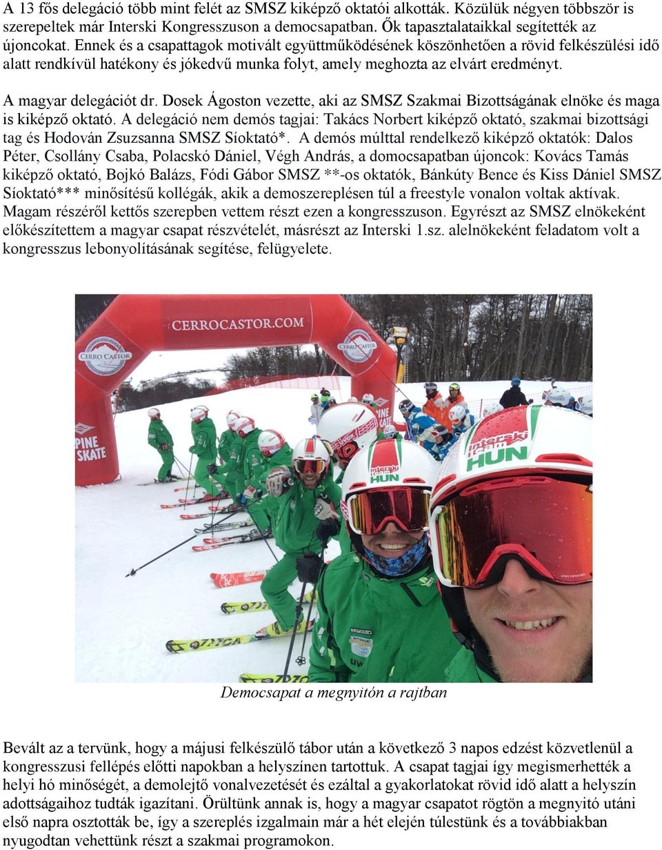 Dosek Ágoston vezette, aki az SMSZ Szakmai Bizottságának elnöke és maga is kiképző oktató.