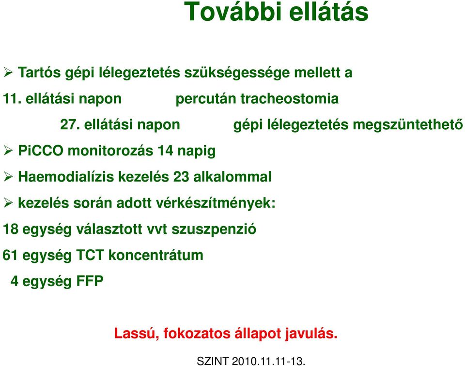 ellátási napon gépi lélegeztetés megszüntethetı PiCCO monitorozás 14 napig Haemodialízis