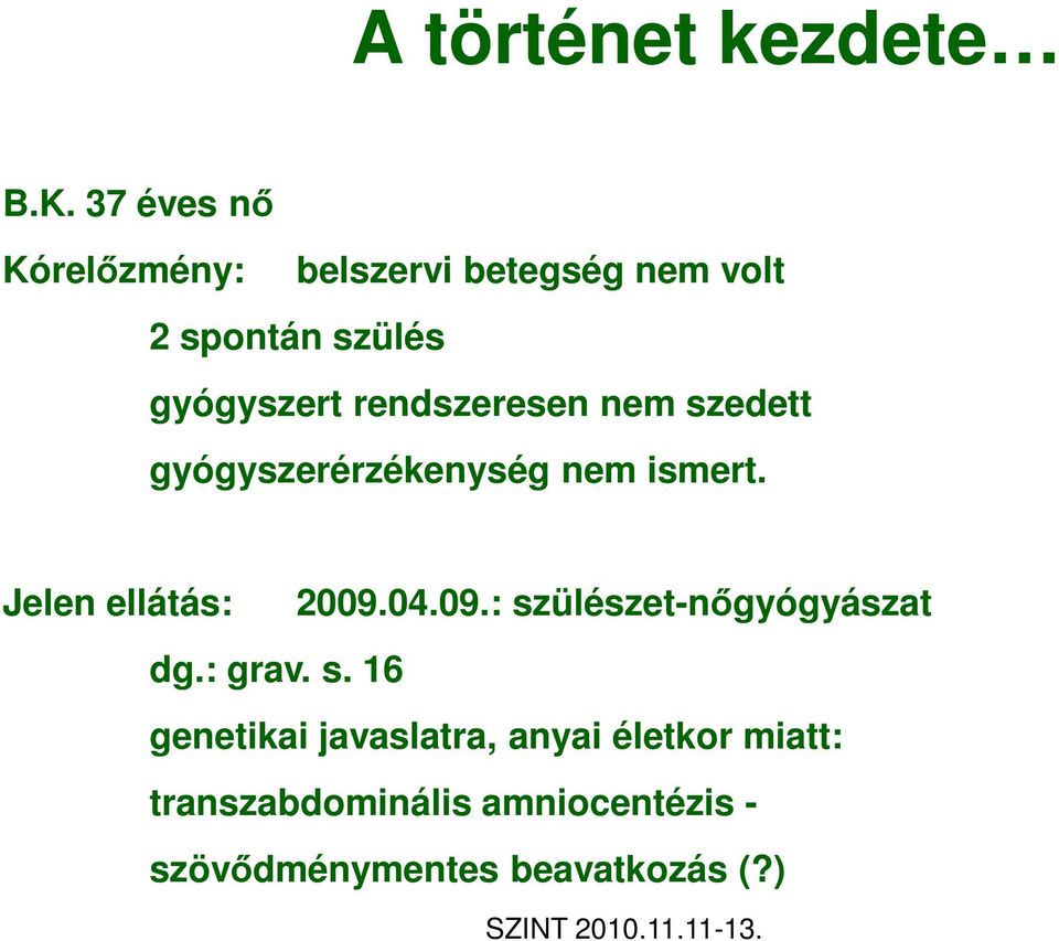 rendszeresen nem szedett gyógyszerérzékenység nem ismert. Jelen ellátás: 2009.