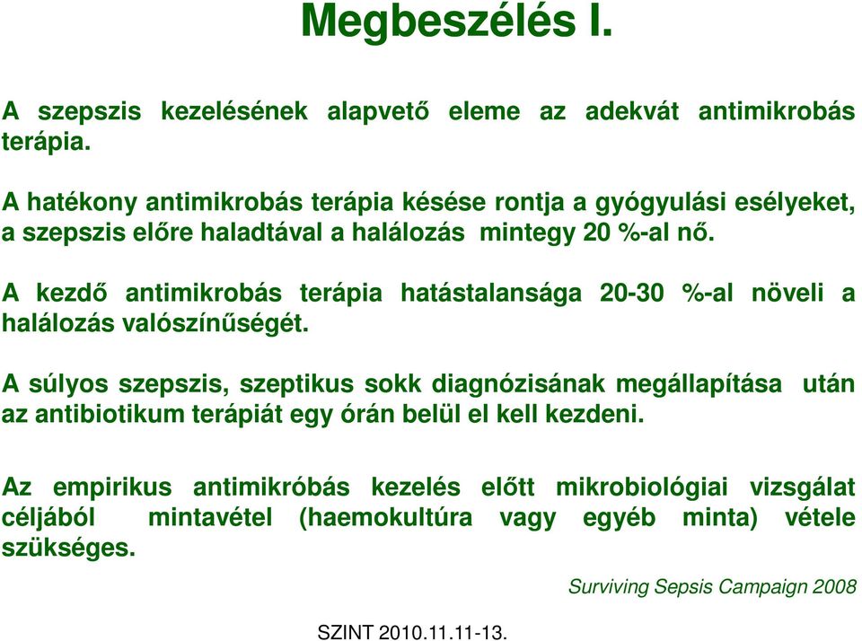 A kezdı antimikrobás terápia hatástalansága 20-30 %-al növeli a halálozás valószínőségét.