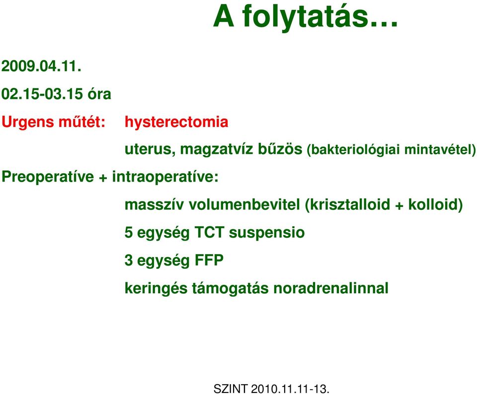 (bakteriológiai mintavétel) Preoperatíve + intraoperatíve: masszív