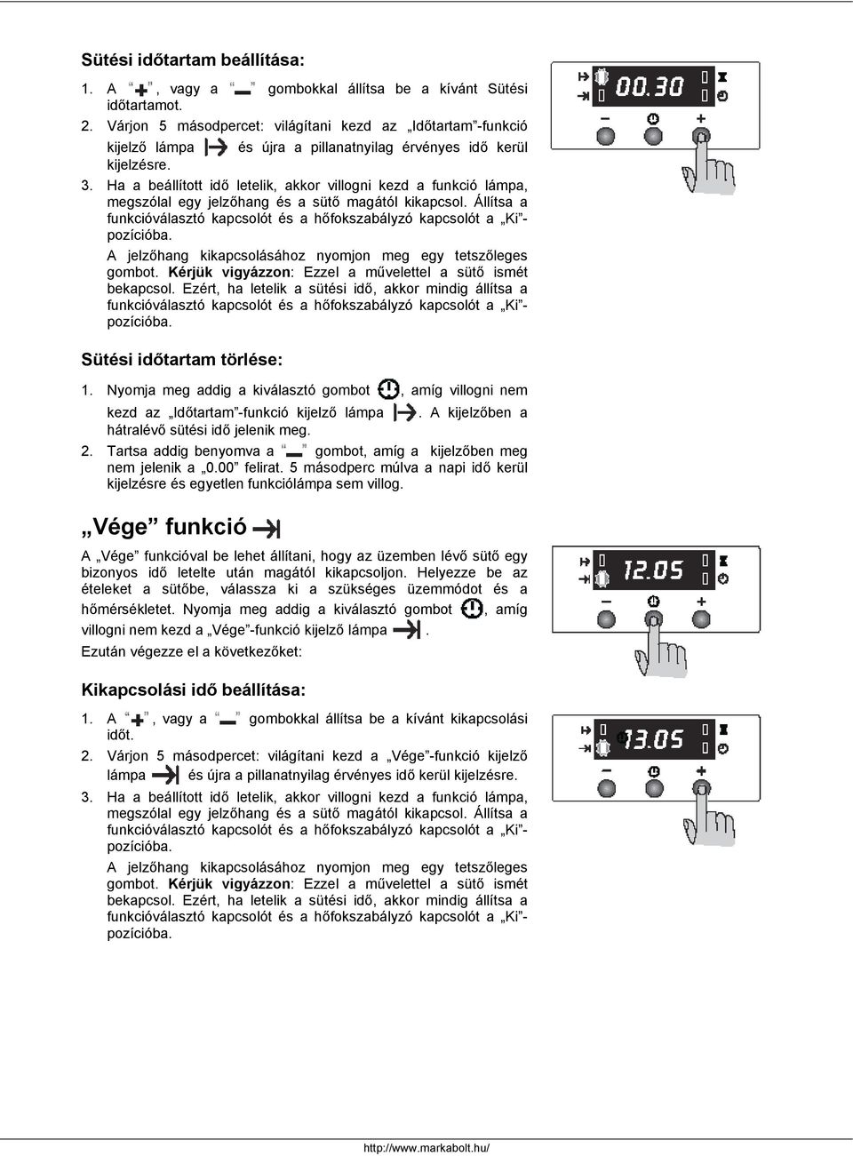 Ha a beállított idő letelik, akkor villogni kezd a funkció lámpa, megszólal egy jelzőhang és a sütő magától kikapcsol.