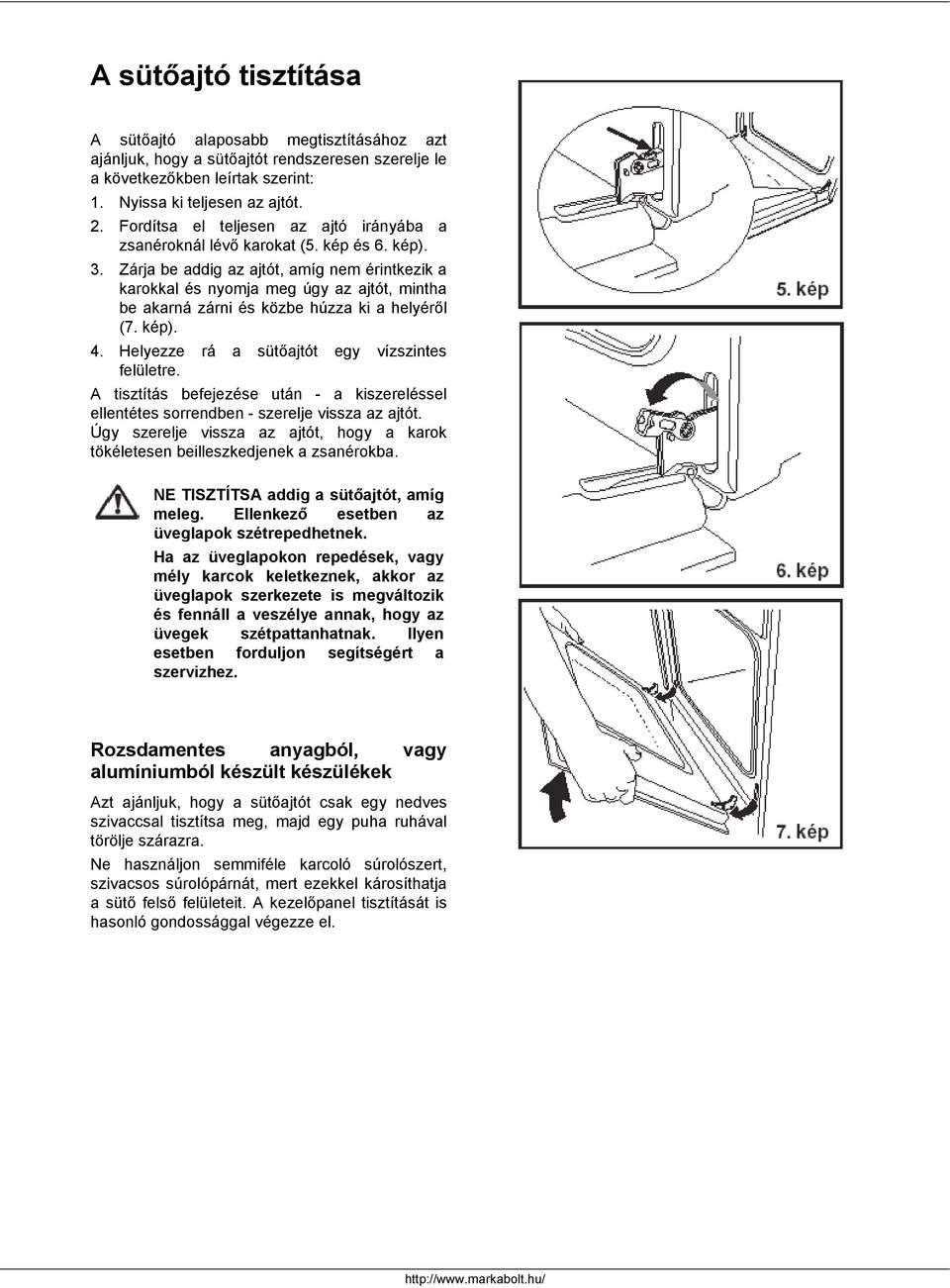 Zárja be addig az ajtót, amíg nem érintkezik a karokkal és nyomja meg úgy az ajtót, mintha be akarná zárni és közbe húzza ki a helyéről (7. kép). 4. Helyezze rá a sütőajtót egy vízszintes felületre.