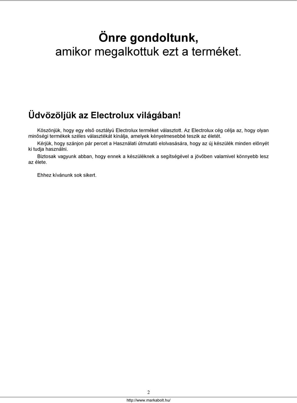 Az Electrolux cég célja az, hogy olyan minőségi termékek széles választékát kínálja, amelyek kényelmesebbé teszik az életét.