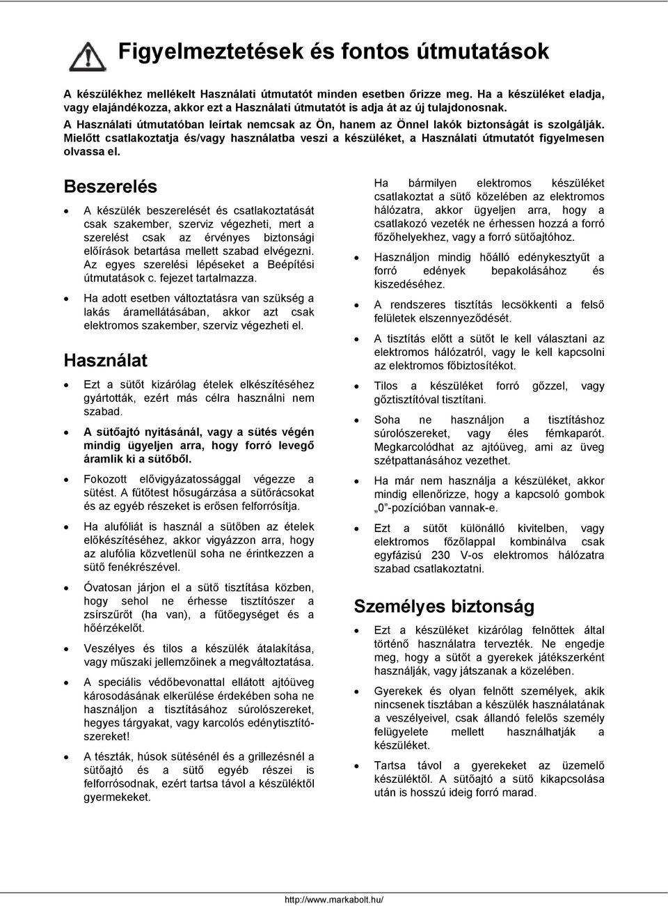 A Használati útmutatóban leírtak nemcsak az Ön, hanem az Önnel lakók biztonságát is szolgálják.