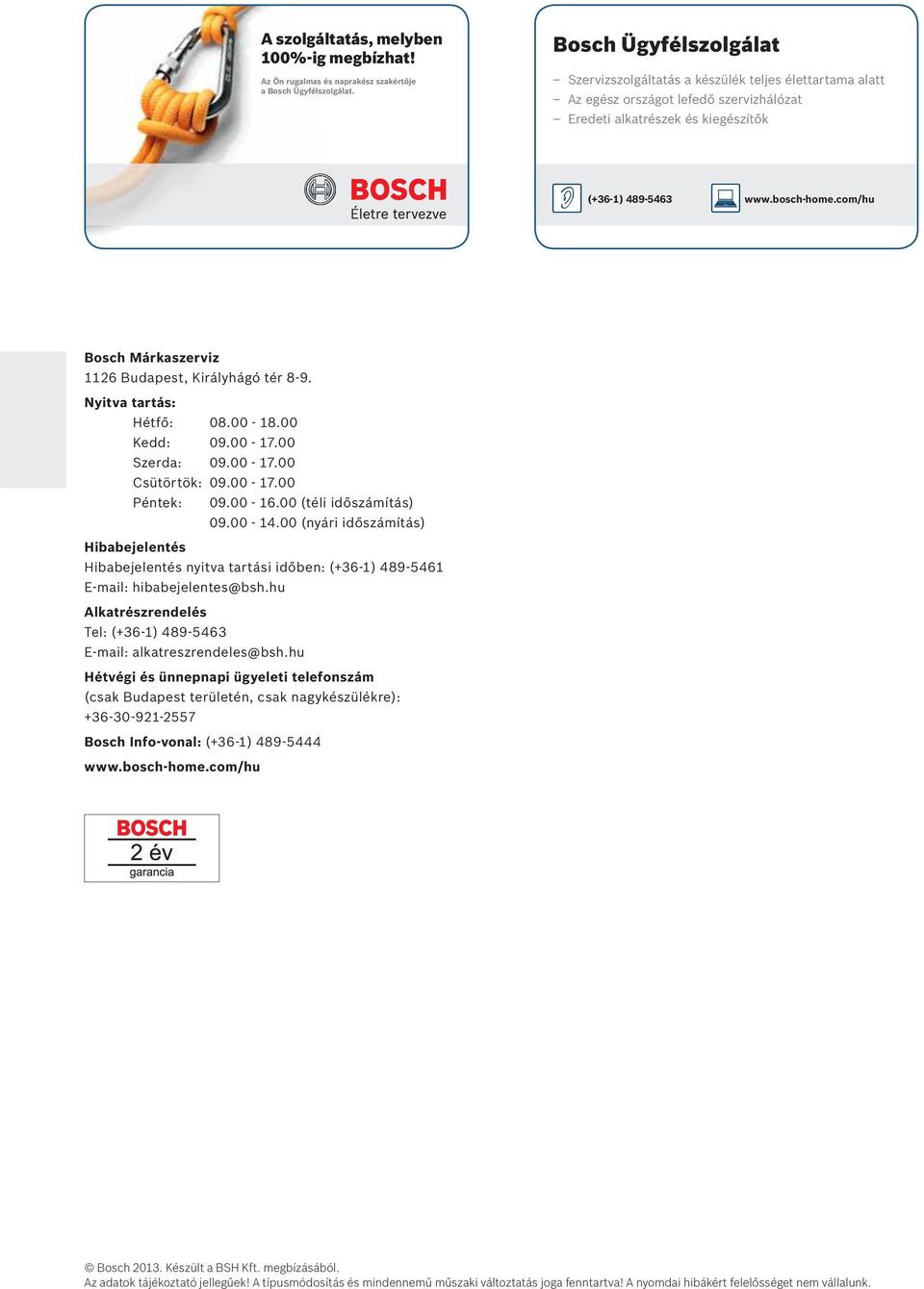 com/hu Bosch Márkaszerviz 1126 Budapest, Királyhágó tér 8-9. Nyitva tartás: Hétfő: 08.00-18.00 Kedd: 09.00-17.00 Szerda: 09.00-17.00 Csütörtök: 09.00-17.00 Péntek: 09.00-16.00 (téli időszámítás) 09.