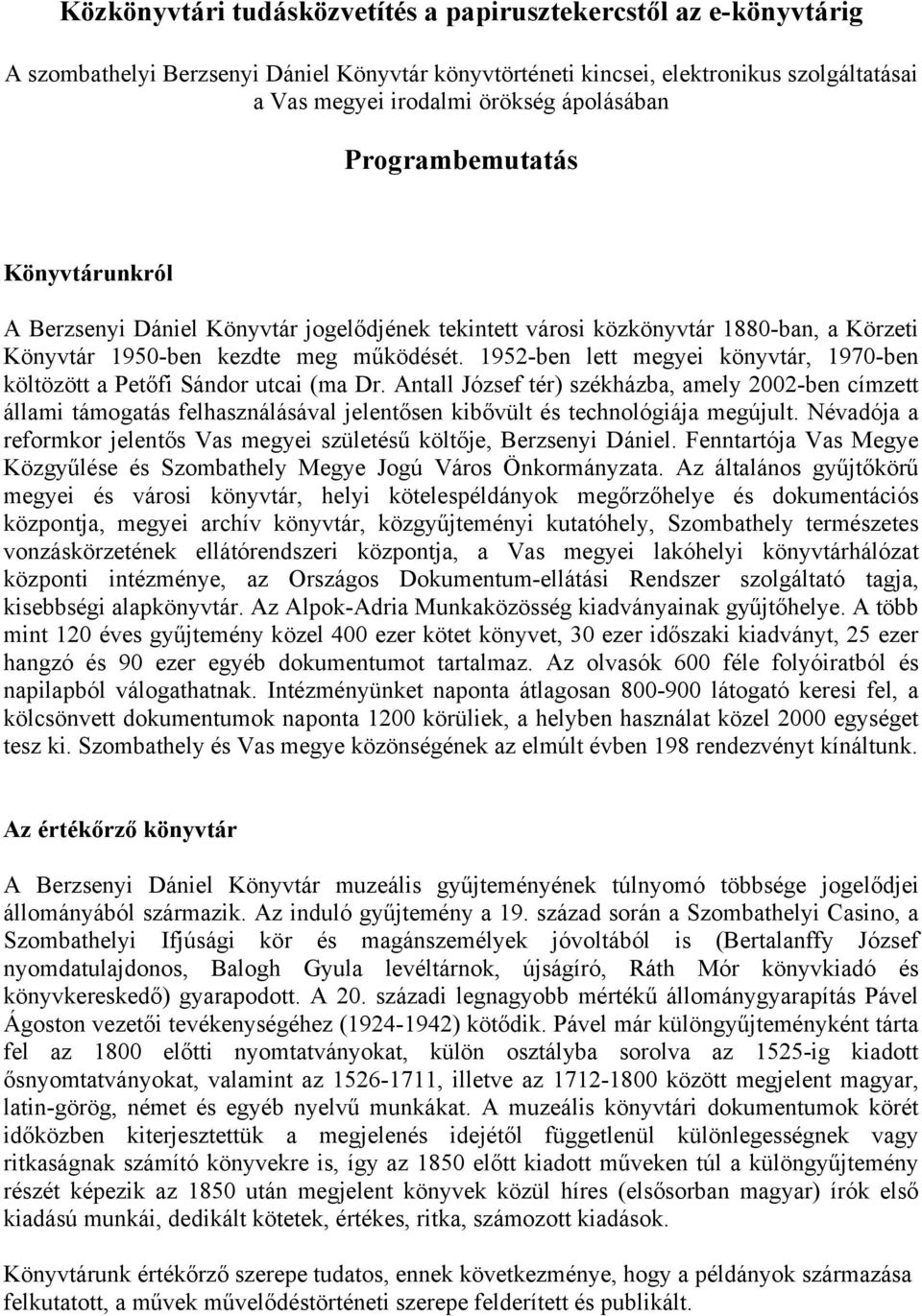 1952-ben lett megyei könyvtár, 1970-ben költözött a Petőfi Sándor utcai (ma Dr.