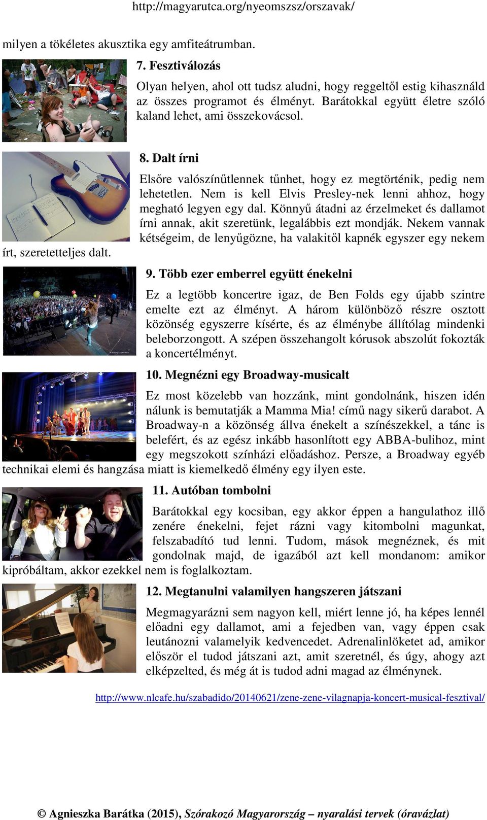 Nem is kell Elvis Presley-nek lenni ahhoz, hogy megható legyen egy dal. Könnyű átadni az érzelmeket és dallamot írni annak, akit szeretünk, legalábbis ezt mondják.