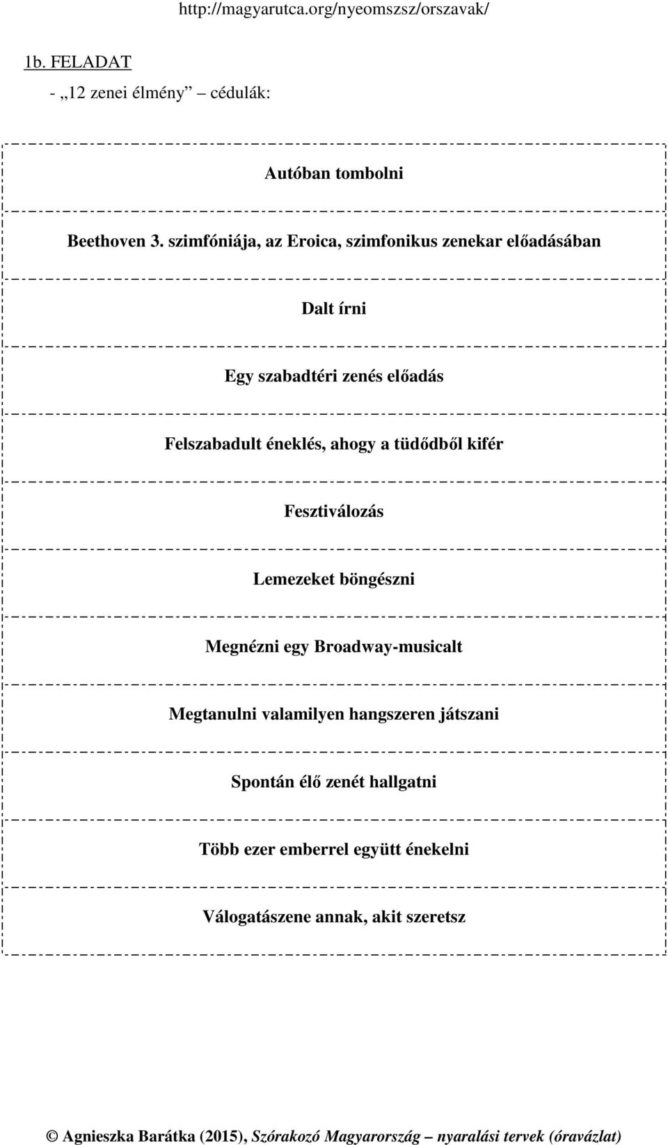 Felszabadult éneklés, ahogy a tüdődből kifér Fesztiválozás Lemezeket böngészni Megnézni egy