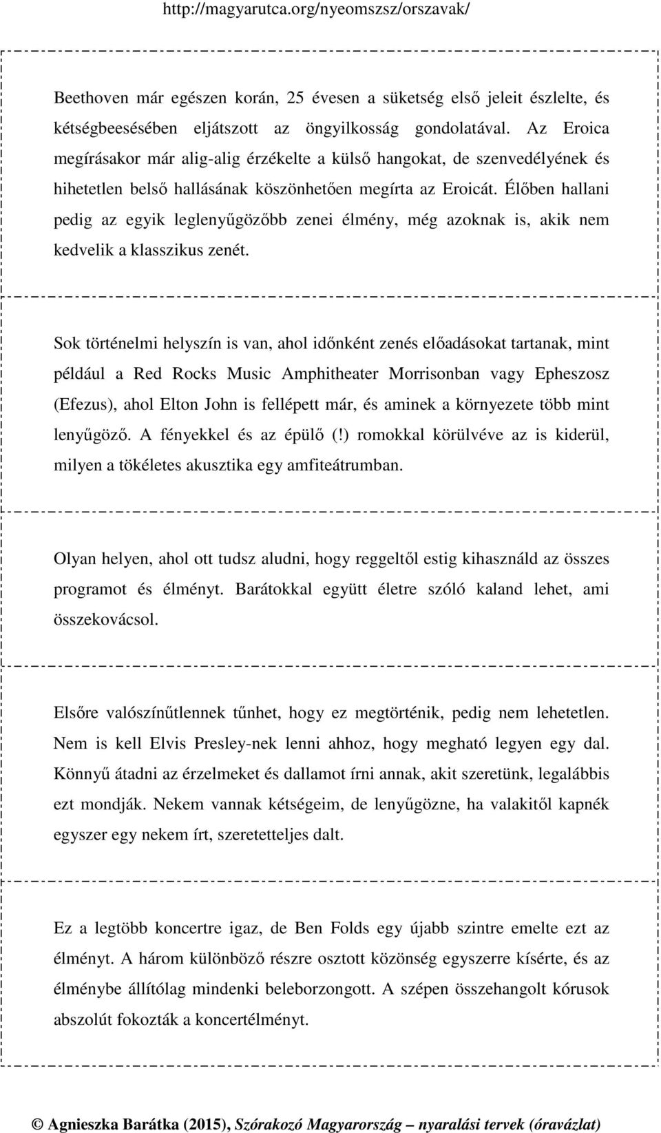 Élőben hallani pedig az egyik leglenyűgözőbb zenei élmény, még azoknak is, akik nem kedvelik a klasszikus zenét.