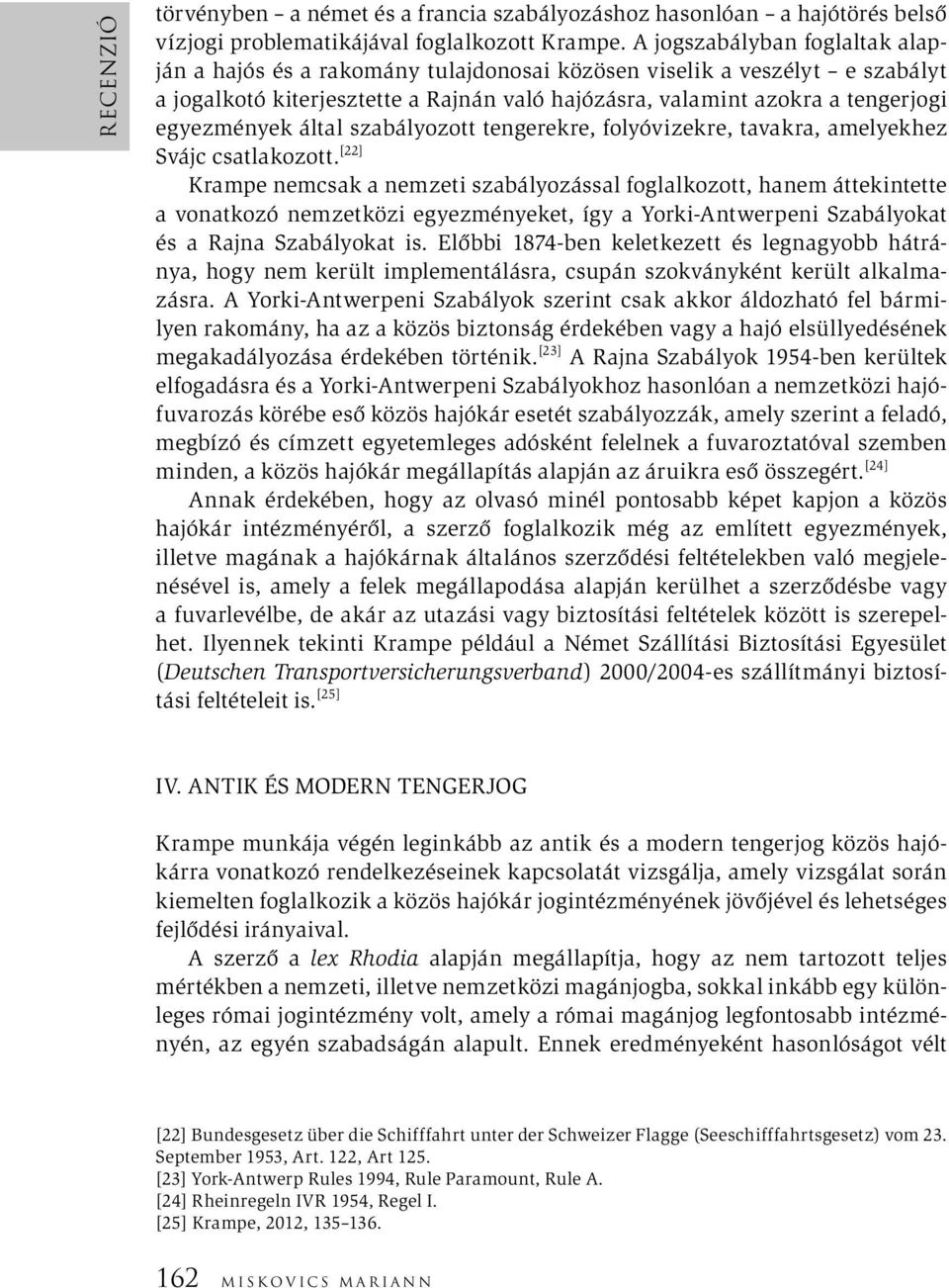 által szabályozott tengerekre, folyóvizekre, tavakra, amelyekhez Svájc csatlakozott.