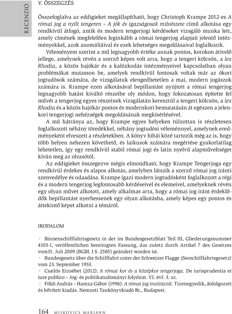 tengerjogi kérdéseket vizsgáló munka lett, amely címének megfelelően leginkább a római tengerjog alapjait jelentő intézményekkel, azok anomáliáival és ezek lehetséges megoldásaival foglalkozik.