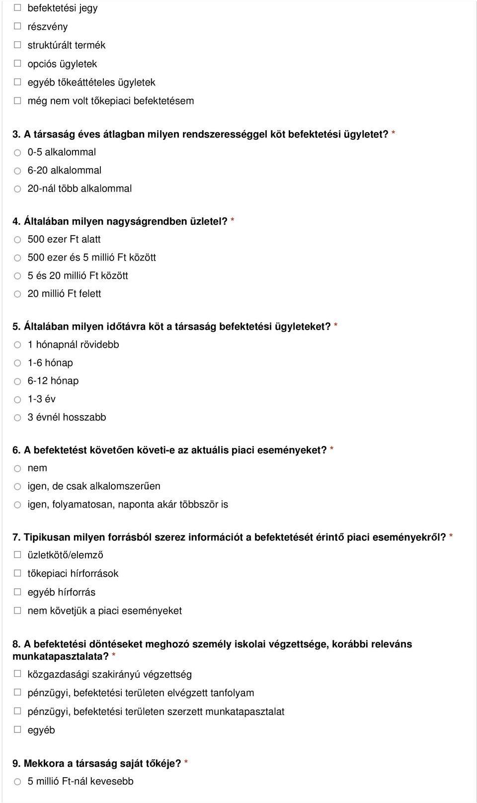 * 500 ezer Ft alatt 500 ezer és 5 millió Ft között 5 és 20 millió Ft között 20 millió Ft felett 5. Általában milyen időtávra köt a társaság befektetési ügyleteket?