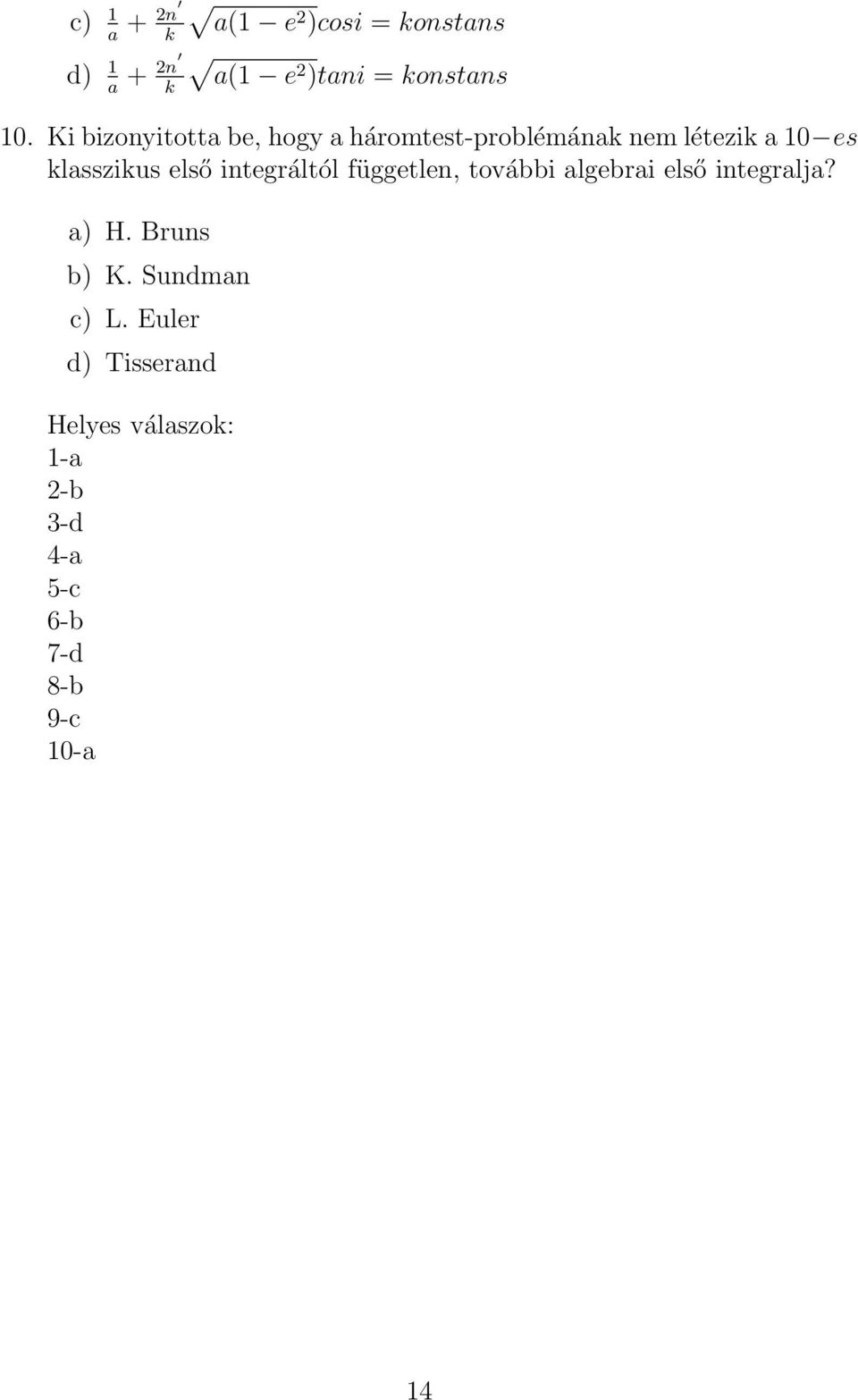 első integráltól független, további algebrai első integralja? a) H. Bruns b) K.