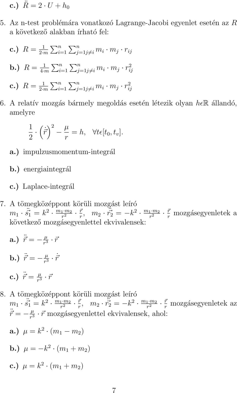 a.) impulzusmomentum-integrál b.) energiaintegrál c.) Laplace-integrál 7.