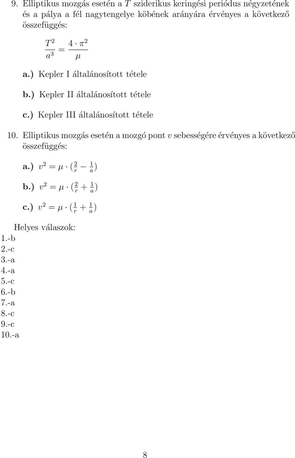 ) Kepler III általánosított tétele 10. Elliptikus mozgás esetén a mozgó pont v sebességére érvényes a következő összefüggés: a.