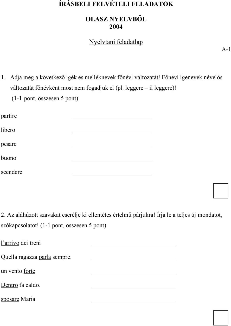 leggere il leggere)! (1-1 pont, összesen 5 pont) partire libero pesare buono scendere 2.