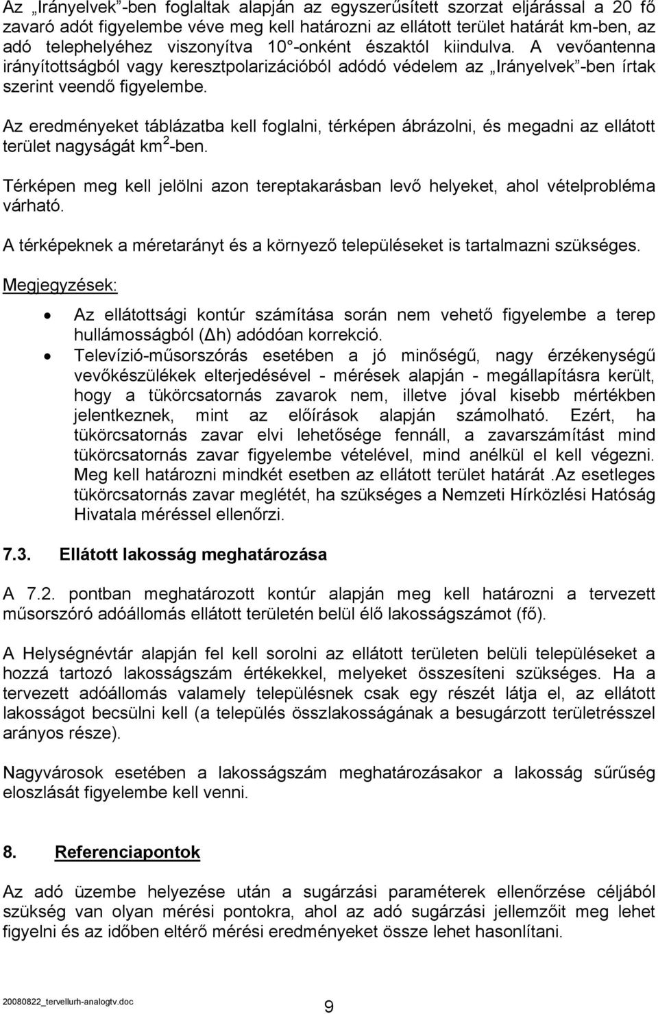 Az eredményeket táblázatba kell foglalni, térképen ábrázolni, és megadni az ellátott terület nagyságát km 2 -ben.