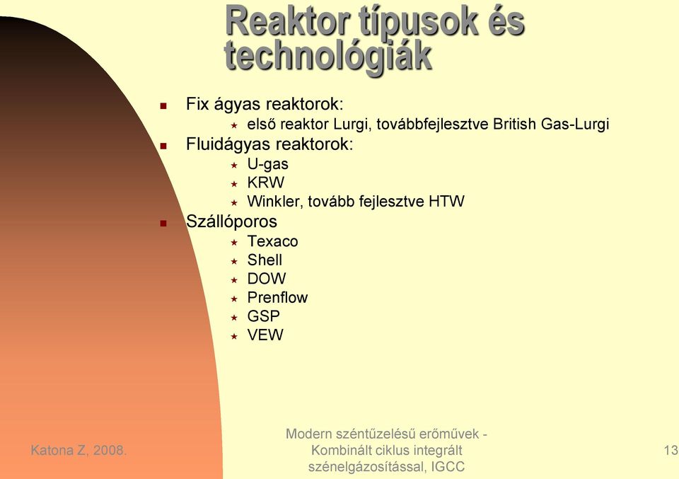 Fluidágyas reaktorok: Szállóporos U-gas KRW Winkler,
