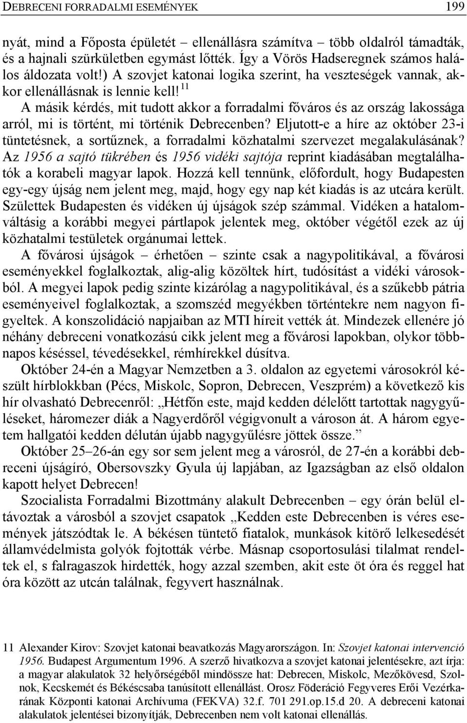 11 A másik kérdés, mit tudott akkor a forradalmi főváros és az ország lakossága arról, mi is történt, mi történik Debrecenben?